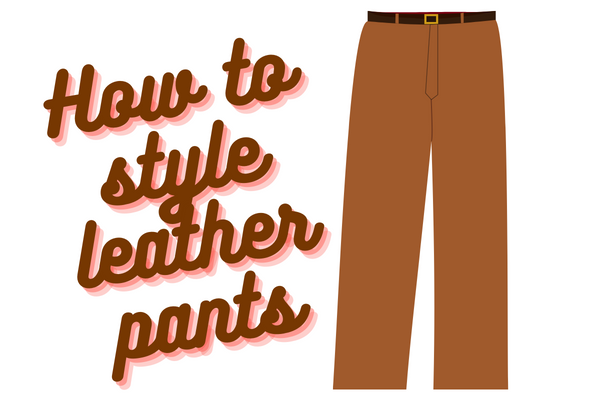 How to Style Leather Pants